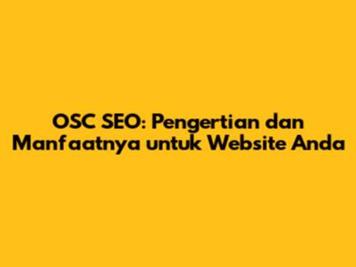 OSC SEO: Pengertian dan Manfaatnya untuk Website Anda