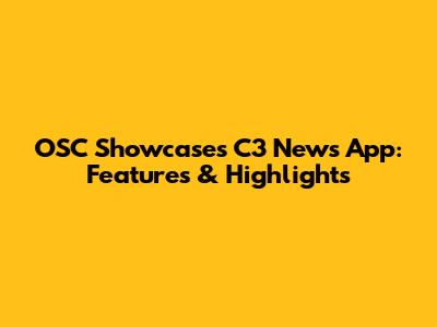 OSC Showcases C3 News App: Features & Highlights