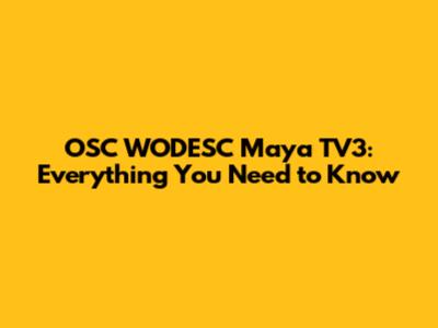 OSC WODESC Maya TV3: Everything You Need to Know