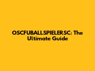 OSCFUBALLSPIELERSC: The Ultimate Guide