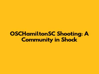 OSCHamiltonSC Shooting: A Community in Shock