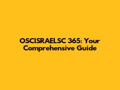 OSCISRAELSC 365: Your Comprehensive Guide
