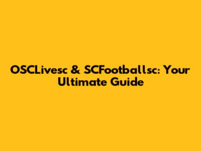 OSCLivesc & SCFootballsc: Your Ultimate Guide