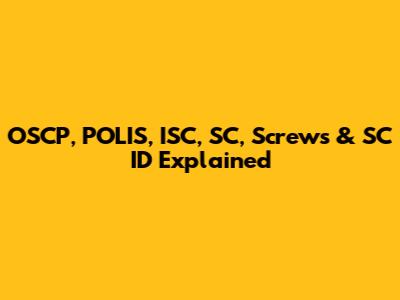 OSCP, POLIS, ISC, SC, Screws & SC ID Explained