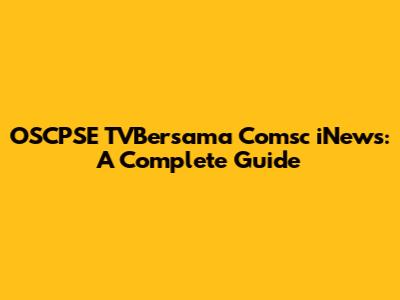 OSCPSE TVBersama Comsc iNews: A Complete Guide