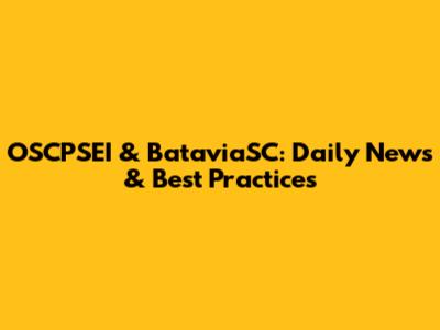 OSCPSEI & BataviaSC: Daily News & Best Practices