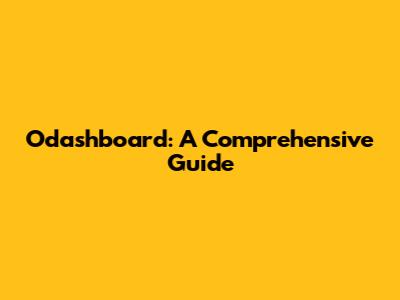 Odashboard: A Comprehensive Guide