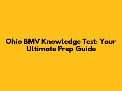 Ohio BMV Knowledge Test: Your Ultimate Prep Guide