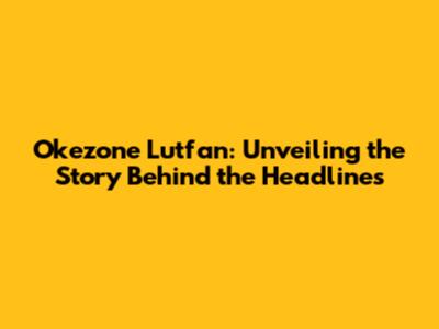 Okezone Lutfan: Unveiling the Story Behind the Headlines