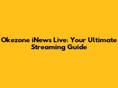 Okezone iNews Live: Your Ultimate Streaming Guide