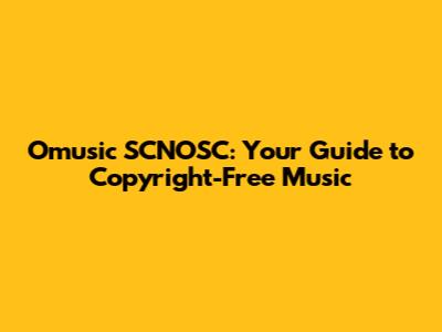 Omusic SCNOSC: Your Guide to Copyright-Free Music