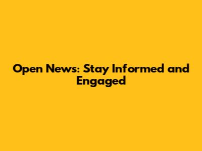 Open News: Stay Informed and Engaged