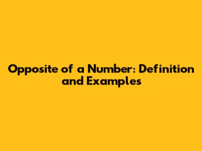 Opposite of a Number: Definition and Examples