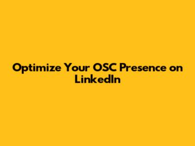 Optimize Your OSC Presence on LinkedIn