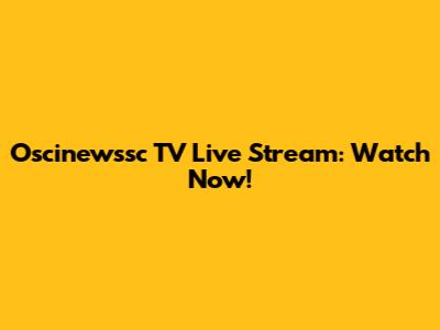 Oscinewssc TV Live Stream: Watch Now!