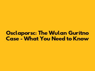Osclaporsc: The Wulan Guritno Case - What You Need to Know