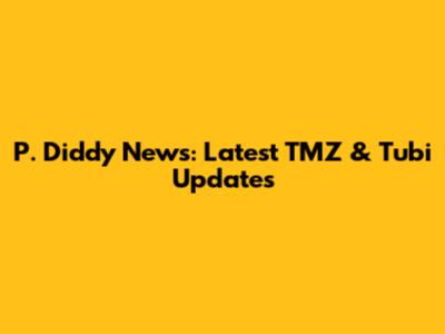 P. Diddy News: Latest TMZ & Tubi Updates