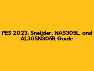 PES 2023: Sneijder, NAS305L, and AL305N305R Guide