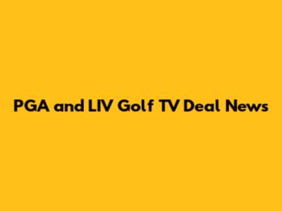 PGA and LIV Golf TV Deal News