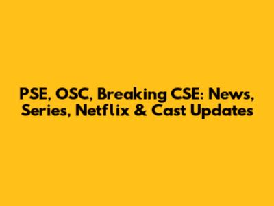 PSE, OSC, Breaking CSE: News, Series, Netflix & Cast Updates