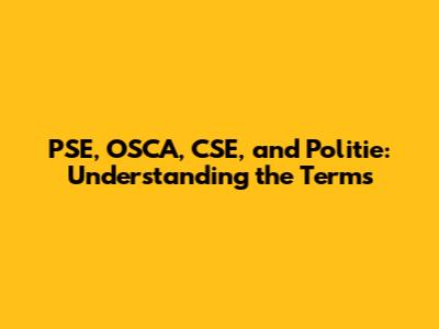 PSE, OSCA, CSE, and Politie: Understanding the Terms