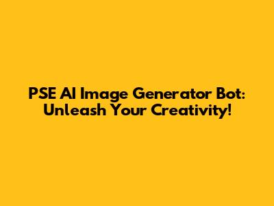 PSE AI Image Generator Bot: Unleash Your Creativity!