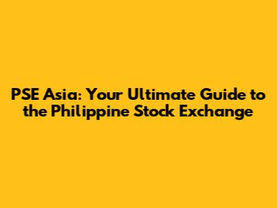 PSE Asia: Your Ultimate Guide to the Philippine Stock Exchange
