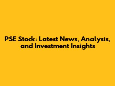 PSE Stock: Latest News, Analysis, and Investment Insights