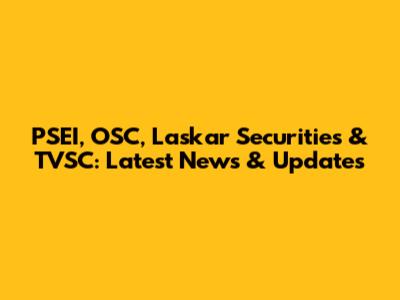 PSEI, OSC, Laskar Securities & TVSC: Latest News & Updates