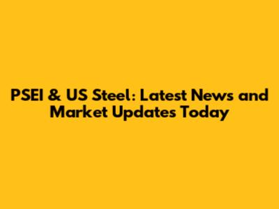 PSEI & US Steel: Latest News and Market Updates Today