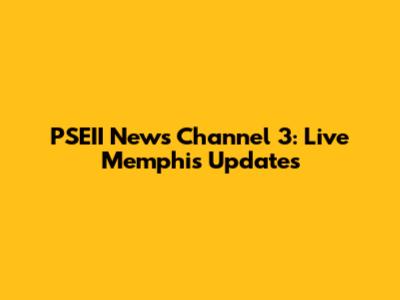 PSEII News Channel 3: Live Memphis Updates