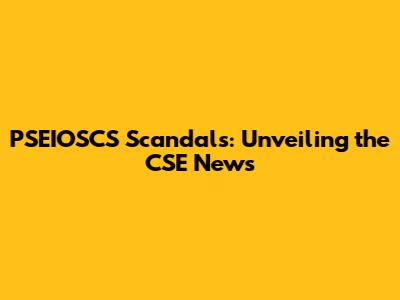 PSEIOSCS Scandals: Unveiling the CSE News