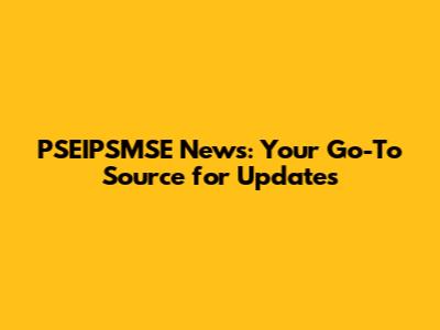 PSEIPSMSE News: Your Go-To Source for Updates