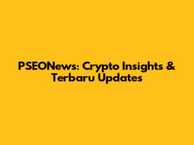 PSEONews: Crypto Insights & Terbaru Updates