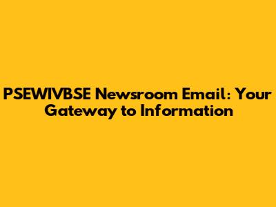 PSEWIVBSE Newsroom Email: Your Gateway to Information