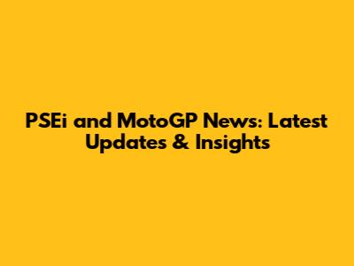 PSEi and MotoGP News: Latest Updates & Insights