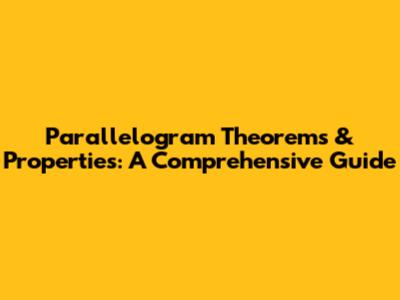 Parallelogram Theorems & Properties: A Comprehensive Guide