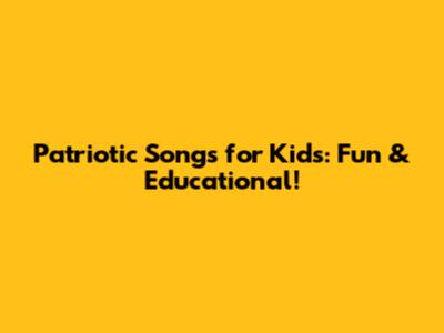 Patriotic Songs for Kids: Fun & Educational!
