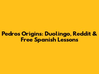 Pedro's Origins: Duolingo, Reddit & Free Spanish Lessons