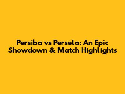 Persiba vs Persela: An Epic Showdown & Match Highlights