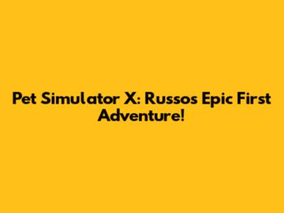 Pet Simulator X: Russo's Epic First Adventure!