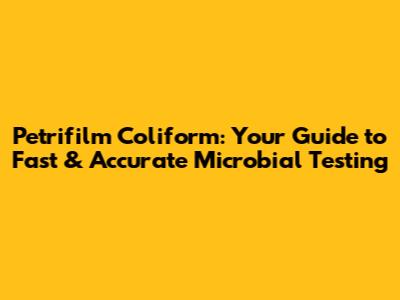 Petrifilm Coliform: Your Guide to Fast & Accurate Microbial Testing