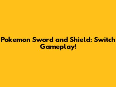 Pokemon Sword and Shield: Switch Gameplay!