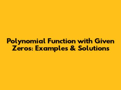 Polynomial Function with Given Zeros: Examples & Solutions