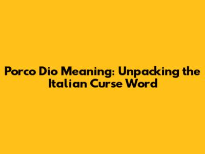 Porco Dio Meaning: Unpacking the Italian Curse Word