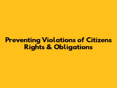 Preventing Violations of Citizens' Rights & Obligations