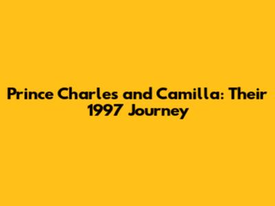 Prince Charles and Camilla: Their 1997 Journey