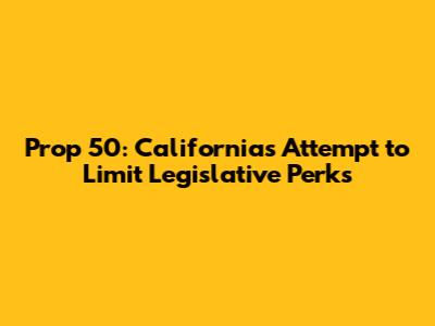 Prop 50: California's Attempt to Limit Legislative Perks
