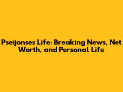 Pseijonse's Life: Breaking News, Net Worth, and Personal Life