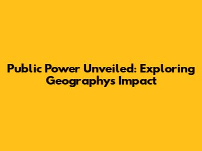 Public Power Unveiled: Exploring Geography's Impact